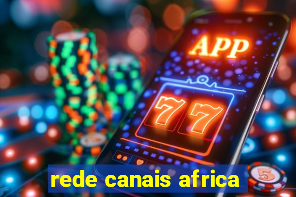 rede canais africa